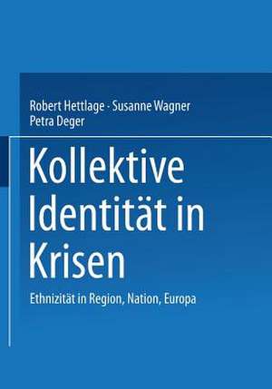 Kollektive Identität in Krisen: Ethnizität in Region, Nation, Europa de Robert Hettlage