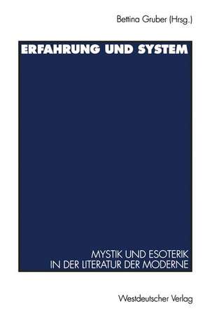 Erfahrung und System: Mystik und Esoterik in der Literatur der Moderne de Bettina Gruber