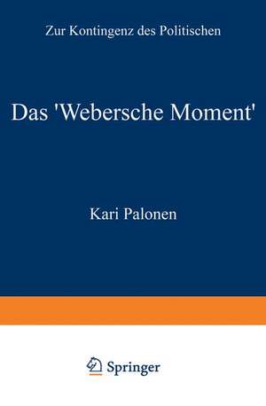 Das ‘Webersche Moment’: Zur Kontingenz des Politischen de Kari Palonen