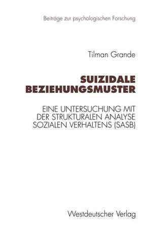 Suizidale Beziehungsmuster: Eine Untersuchung mit der Strukturalen Analyse Sozialen Verhaltens (SASB) de Tilman Grande