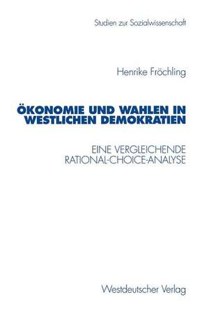 Demokratie und Wahlen in westlichen Demokratien: Eine vergleichende Rational-Choice-Analyse de Henrike Fröchling