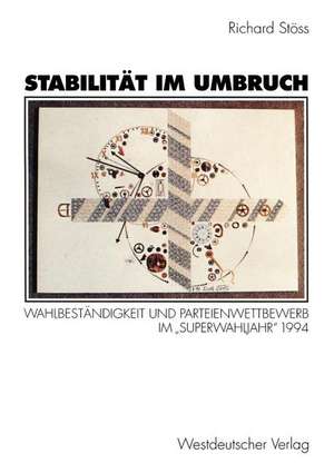 Stabilität im Umbruch: Wahlbeständigkeit und Parteienwettbewerb im „Superwahljahr“ 1994 de Richard Stöss