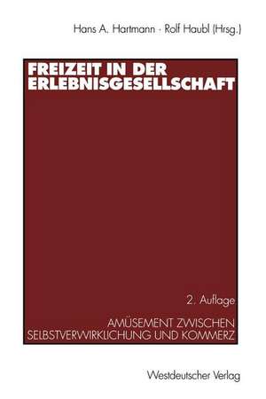 Freizeit in der Erlebnisgesellschaft: Amüsement zwischen Selbstverwirklichung und Kommerz de Hans A. Hartmann