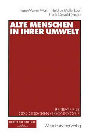 Alte Menschen in ihrer Umwelt: Beiträge zur Ökologischen Gerontologie de Hans-Werner Wahl