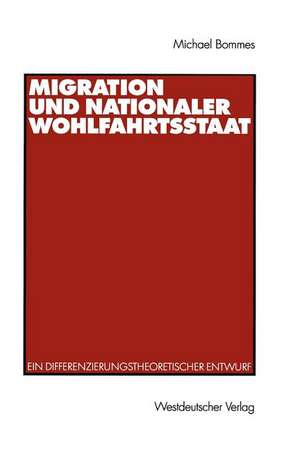 Migration und nationaler Wohlfahrtsstaat: Ein differenzierungstheoretischer Entwurf de Michael Bommes