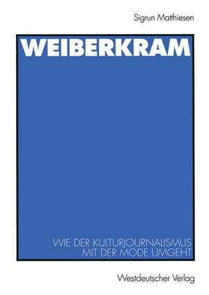 Weiberkram: Wie der Kulturjournalismus mit der Mode umgeht de Sigrun Matthiesen