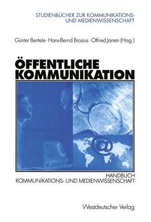 Öffentliche Kommunikation: Handbuch Kommunikations- und Medienwissenschaft de Günter Bentele