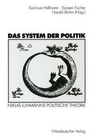 Das System der Politik: Niklas Luhmanns politische Theorie de Kai-Uwe Hellmann