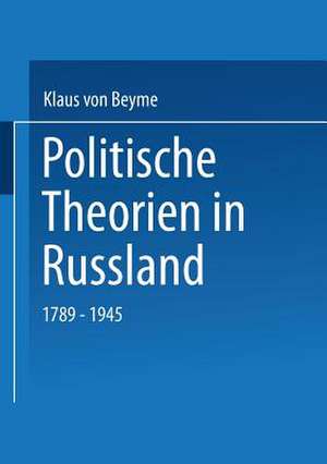 Politische Theorien in Russland: 1789–1945 de Klaus von Beyme