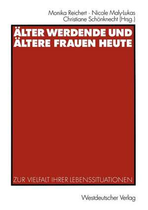 Älter werdende und ältere Frauen heute: Zur Vielfalt ihrer Lebenssituationen de Monika Reichert