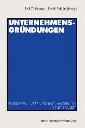 Unternehmensgründungen: Zwischen Inszenierung, Anspruch und Realität de Rolf G. Heinze