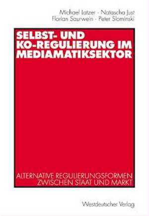 Selbst- und Ko-Regulierung im Mediamatiksektor: Alternative Regulierungsformen zwischen Staat und Markt de Michael Latzer