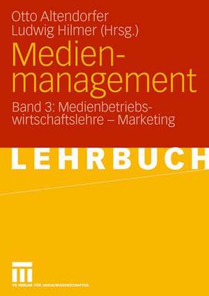 Medienmanagement: Band 3: Medienbetriebswirtschaftslehre - Marketing de Otto Altendorfer