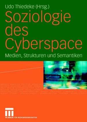 Soziologie des Cyberspace: Medien, Strukturen und Semantiken de Udo Thiedeke