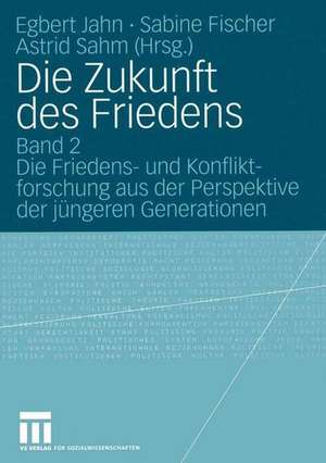 Die Zukunft des Friedens: Band 2 Die Friedens- und Konfliktforschung aus der Perspektive der jüngeren Generationen de Egbert Jahn