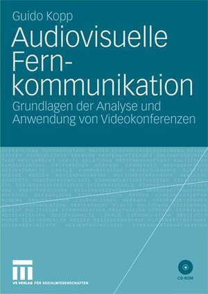 Audiovisuelle Fernkommunikation: Grundlage der Analyse und Anwendung von Videokonferenzen de Guido Kopp