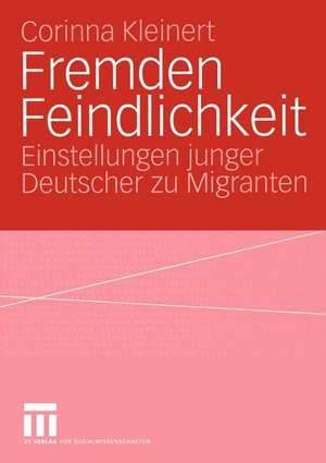 Fremden Feindlichkeit: Einstellungen junger Deutscher zu Migranten de Corinna Kleinert