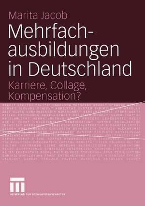 Mehrfachausbildungen in Deutschland: Karriere, Collage, Kompensation? de Marita Jacob