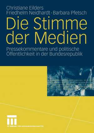 Die Stimme der Medien: Pressekommentare und politische Öffentlichkeit in der Bundesrepublik de Christiane Eilders