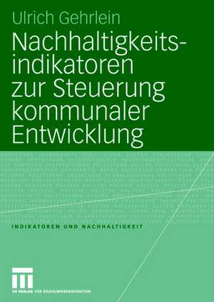 Nachhaltigkeitsindikatoren zur Steuerung kommunaler Entwicklung de Ulrich Gehrlein