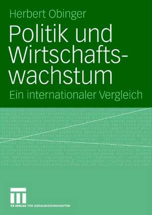 Politik und Wirtschaftswachstum: Ein internationaler Vergleich de Herbert Obinger