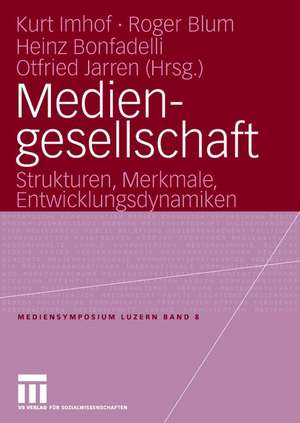 Mediengesellschaft: Strukturen, Merkmale, Entwicklungsdynamiken de Kurt Imhof