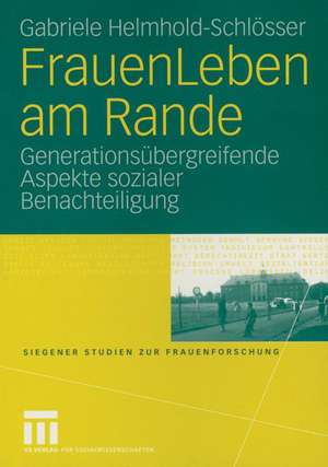 FrauenLeben am Rande: Generationsübergreifende Aspekte sozialer Benachteiligung de Gabriele Helmhold-Schlösser