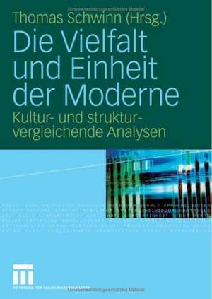 Die Vielfalt und Einheit der Moderne: Kultur- und strukturvergleichende Analysen de Thomas Schwinn