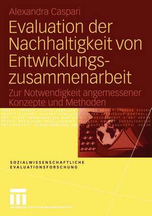 Evaluation der Nachhaltigkeit von Entwicklungszusammenarbeit: Zur Notwendigkeit angemessener Konzepte und Methoden de Alexandra Caspari