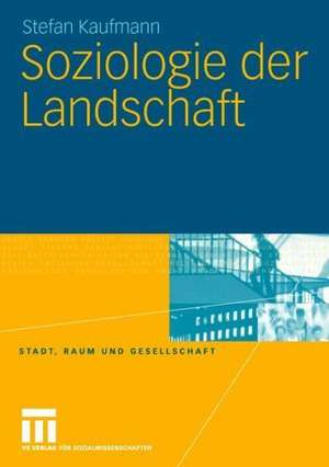 Soziologie der Landschaft de Stefan Kaufmann