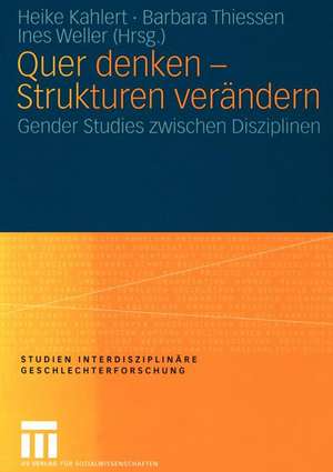 Quer denken — Strukturen verändern: Gender Studies zwischen Disziplinen de Heike Kahlert