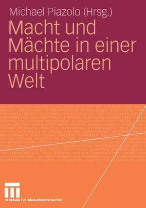 Macht und Mächte in einer multipolaren Welt de Michael Piazolo