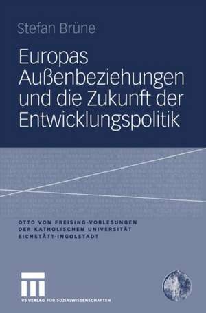 Europas Außenbeziehungen und die Zukunft der Entwicklungspolitik de Stefan Brüne