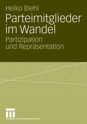 Parteimitglieder im Wandel: Partizipation und Repräsentation de Heiko Biehl