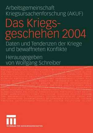 Das Kriegsgeschehen 2004: Daten und Tendenzen der Kriege und bewaffneten Konflikte de Wolfgang Schreiber