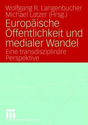 Europäische Öffentlichkeit und medialer Wandel: Eine transdisziplinäre Perspektive de Wolfgang Langenbucher