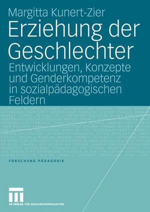 Erziehung der Geschlechter: Entwicklungen, Konzepte und Genderkompetenz in sozialpädagogischen Feldern de Margitta Kunert-Zier