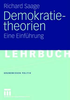 Demokratietheorien: Historischer Prozess — Theoretische Entwicklung — Soziotechnische Bedingungen Eine Einführung de Richard Saage