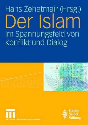 Der Islam: Im Spannungsfeld von Konflikt und Dialog de Hans Zehetmair