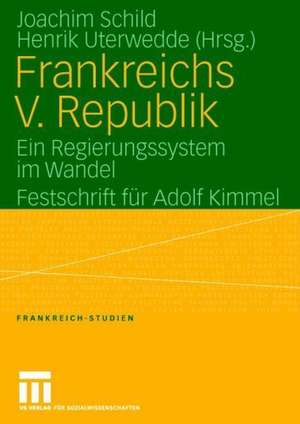 Frankreichs V. Republik: Ein Regierungssystem im Wandel. Festschrift für Adolf Kimmel de Joachim Schild