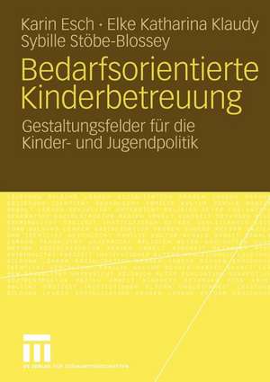 Bedarfsorientierte Kinderbetreuung: Gestaltungsfelder für die Kinder- und Jugendpolitik de Karin Esch