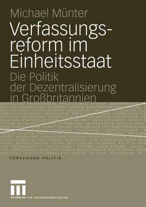 Verfassungsreform im Einheitsstaat: Die Politik der Dezentralisierung in Großbritannien de Michael Münter