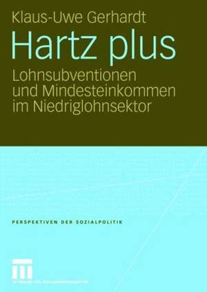 Hartz plus: Lohnsubventionen und Mindesteinkommen im Niedriglohnsektor de Klaus Uwe Gerhardt