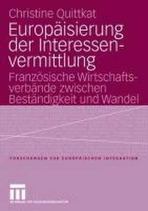 Europäisierung der Interessenvermittlung: Französische Wirtschaftsverbände zwischen Beständigkeit und Wandel de Christine Quittkat