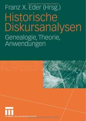 Historische Diskursanalysen: Genealogie, Theorie, Anwendungen de Franz X. Eder