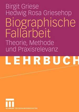 Biographische Fallarbeit: Theorie, Methode und Praxisrelevanz de Birgit Griese