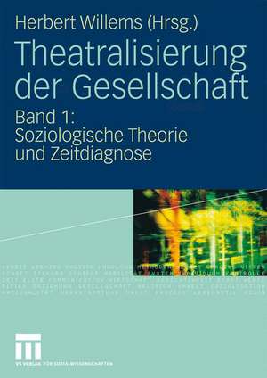 Theatralisierung der Gesellschaft: Band 1: Soziologische Theorie und Zeitdiagnose de Herbert Willems