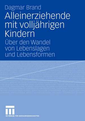 Alleinerziehende mit volljährigen Kindern: Über den Wandel von Lebenslagen und Lebensformen de Dagmar Brand