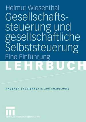 Gesellschaftssteuerung und gesellschaftliche Selbststeuerung: Eine Einführung de Helmut Wiesenthal