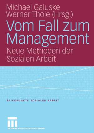 Vom Fall zum Management: Neue Methoden der Sozialen Arbeit de Michael Galuske